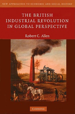 Cover for The British Industrial Revolution in Global Perspective (New Approaches to Economic and Social History)