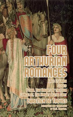 Four Arthurian Romances: Erec Et Enide, Cligès, Yvain, The Knight of the Lion, and Lancelot, The Knight of the Cart Cover Image
