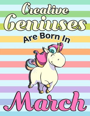 Creative Geniuses Are Born In March: Unicorn Sketchbook 135 Sheets Cover Image