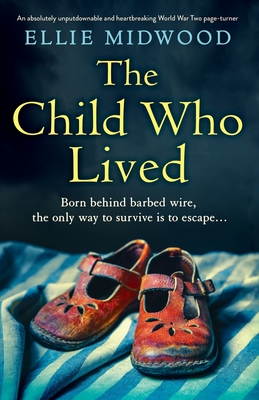 The Child Who Lived: An absolutely unputdownable and heartbreaking World War Two page-turner Cover Image