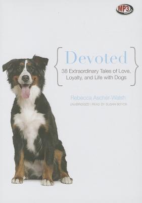 Devoted: 38 Extraordinary Tales of Love, Loyalty, and Life with Dogs Cover Image