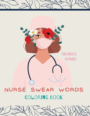 Nurse swear words Coloring Book: Nurse Coloring Book For All Ages: Coloring Book for Inspiration and Relaxation with Encouraging Affirmations Cover Image