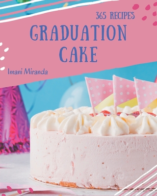 365 Favorite Graduation Cake Recipes: Unlocking Appetizing Recipes in The  Best Graduation Cake Cookbook! (Paperback) | Tattered Cover Book Store
