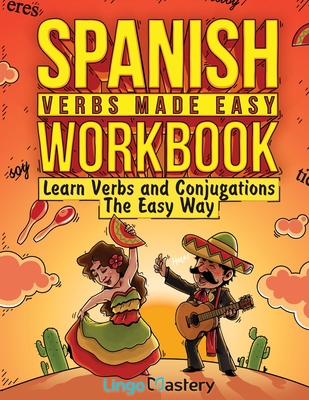 Spanish Verbs Made Easy Workbook: Learn Verbs and Conjugations The Easy Way Cover Image