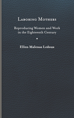Laboring Mothers: Reproducing Women and Work in the Eighteenth Century Cover Image
