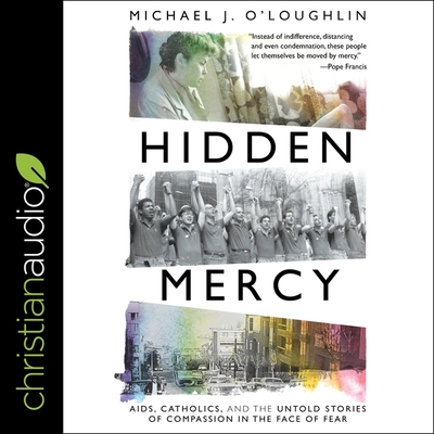 Hidden Mercy: Aids, Catholics, and the Untold Stories of Compassion in the Face of Fear Cover Image