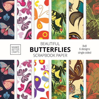 Beautiful Butterflies Scrapbook Paper: 8x8 Colorful Butterfly Pictures Designer Paper for Decorative Art, DIY Projects, Homemade Crafts, Cute Art Idea Cover Image