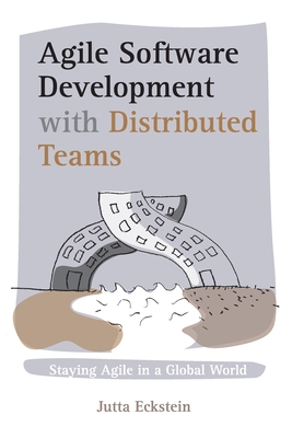 Agile Software Development with Distributed Teams: Staying Agile in a Global World By Jutta Eckstein Cover Image