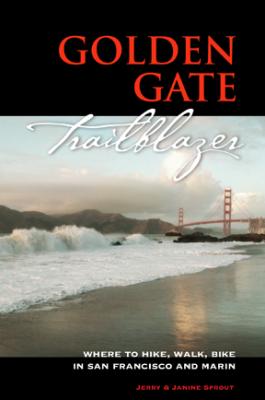 Golden Gate Trailblazer: Where to Hike, Walk and Bike in San Francisco and Marin Cover Image
