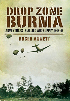 Drop Zone Burma: Adventures in Allied Air Supply 1942-45 Cover Image