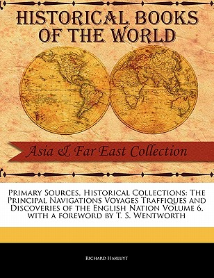 The Principal Navigations Voyages Traffiques and Discoveries of the English Nation Volume 6 (Primary Sources) By Richard Hakluyt, T. S. Wentworth (Foreword by) Cover Image