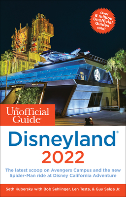 The Unofficial Guide to Disneyland 2022 (Unofficial Guides) By Seth Kubersky, Bob Sehlinger, Len Testa Cover Image