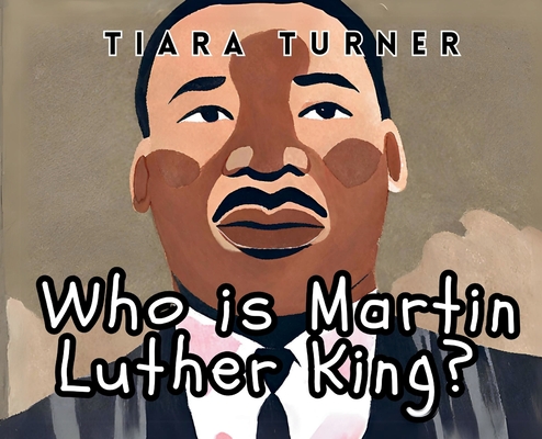 Who Is Martin Luther King? By Tiara Turner Cover Image