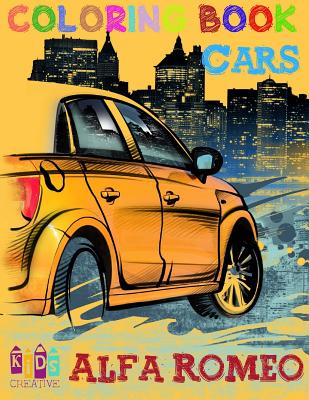 Cars Alfa Romeo coloring book for kids activity pages for preschooler (Cars coloring book for kids ages 4-8) Volume 1 By Kids Creative Publishing Cover Image