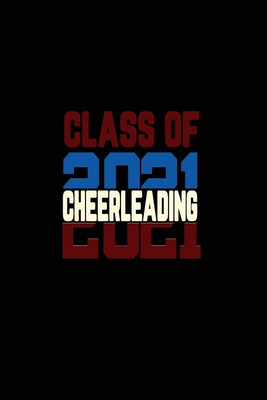 Class Of 2021 Cheerleading: Senior 12th Grade Graduation Notebook Cover Image