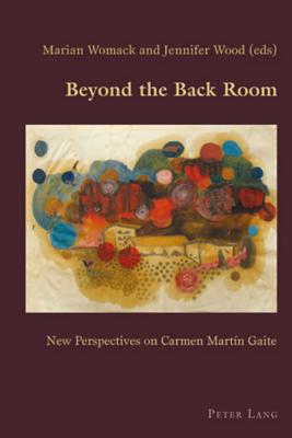 Beyond the Back Room: New Perspectives on Carmen Martín Gaite (Hispanic Studies: Culture and Ideas #25) By Claudio Canaparo (Editor), Marian Womack (Editor), Jennifer Wood (Editor) Cover Image