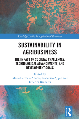 Sustainability in Agribusiness: The Impact of Societal Challenges, Technological Advancements, and Development Goals (Routledge Studies in Agricultural Economics) Cover Image