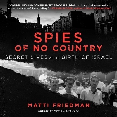 Spies of No Country: Secret Lives at the Birth of Israel By Matti Friedman, Simon Vance (Read by) Cover Image