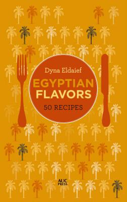 Egyptian Flavors: 50 Recipes By Dyna Eldaief Cover Image