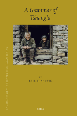 A Grammar of Tshangla (Brill's Tibetan Studies Library #5) By Erik Andvik Cover Image