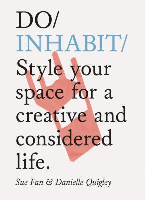 Do Inhabit: Style your space for a creative and considered life. (Interior Design book, Housewarming book, Book for Recent Graduates) (Do Books)