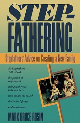 Stepfathering: Stepfathers' Advice on Creating a New Family Cover Image