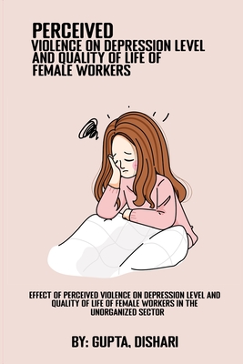 Effect of perceived violence on depression levels and quality of life of female workers in the unorganized sector Cover Image