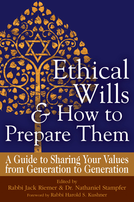 Ethical Wills & How to Prepare Them (2nd Edition): A Guide to Sharing Your Values from Generation to Generation By Jack Riemer (Editor), Nathaniel Stampfer (Editor), Harold S. Kushner (Foreword by) Cover Image