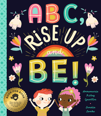 ABC, Rise Up and Be!: An Empowering Alphabet for Changing the World By Annemarie Riley Guertin, Sandie Sonke (Illustrator) Cover Image