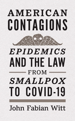 American Contagions: Epidemics and the Law from Smallpox to COVID-19 Cover Image