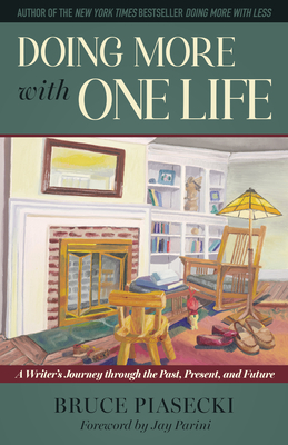 Doing More with One Life: A Writer's Journey Through the Past, Present, and Future By Bruce Piasecki, Jay Parini (Foreword by) Cover Image
