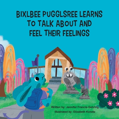 Bixlbee Pugglsree Learns To Talk About And Feel Their Feelings Cover Image
