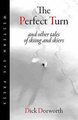 The Perfect Turn: and other tales of skiing and skiers Cover Image
