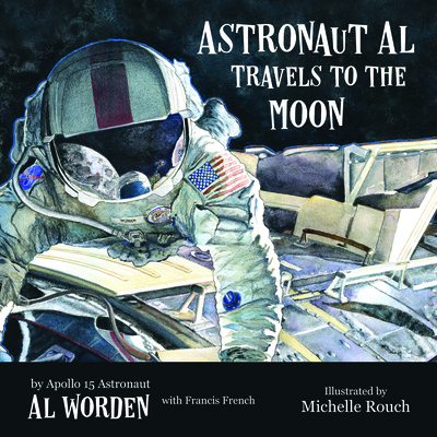 Astronaut Al Travels to the Moon By Alfred Worden, Michelle Rouch (Illustrator), Francis French (With) Cover Image
