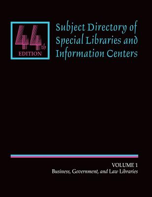 Subject Directory of Special Libraries and Information Centers: Volume 1: Business, Governement, Law Libraries