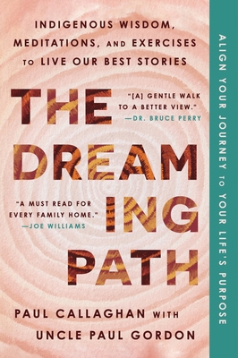 The Dreaming Path: Indigenous Wisdom, Meditations, and Exercises to Live Our Best Stories Cover Image