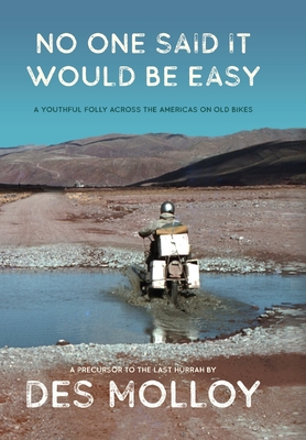 No One Said It Would Be Easy: A youthful folly across the Americas on old bikes Cover Image