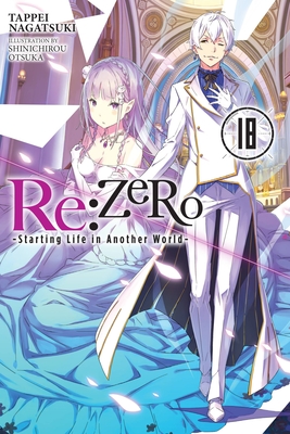Re:ZERO -Starting Life in Another World-, Vol. 18 (light novel) By Tappei Nagatsuki, Shinichirou Otsuka (By (artist)) Cover Image