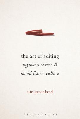 The Art of Editing: Raymond Carver and David Foster Wallace By Tim Groenland Cover Image