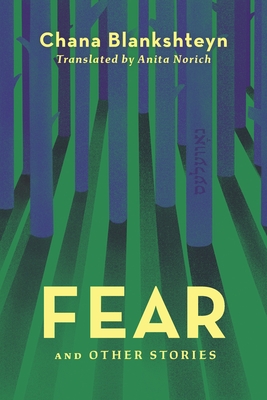 Fear and Other Stories By Chana Blankshteyn, Anita Norich (Translator) Cover Image