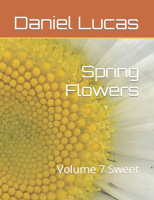 Spring Flowers: Volume 7 Sweet