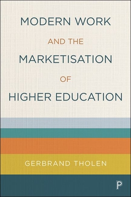Modern Work and the Marketisation of Higher Education By Gerbrand Tholen Cover Image