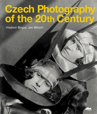 Czech Photography of the 20th Century By Vladimir Birgus (Editor), Jan Mlcoch (Editor) Cover Image