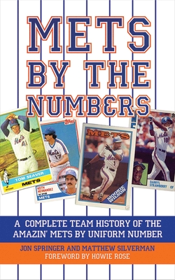 Mets by the Numbers: A Complete Team History of the Amazin' Mets by Uniform Numbers By Matthew Silverman, Jon Springer Cover Image