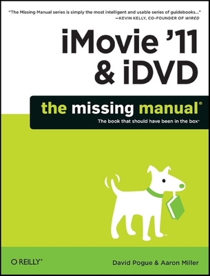 iMovie '11 & IDVD: The Missing Manual (Missing Manuals) By David Pogue, Aaron Miller Cover Image