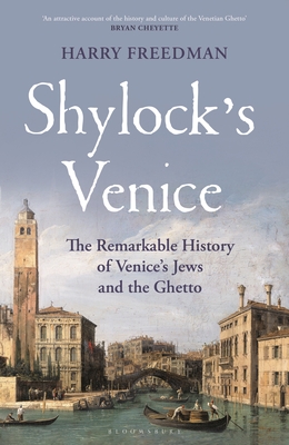 Shylock's Venice: The Remarkable History of Venice's Jews and the Ghetto Cover Image