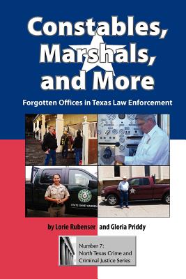 Constables, Marshals, and More: Forgotten Offices in Texas Law Enforcement (North Texas Crime and Criminal Justice Series #7)
