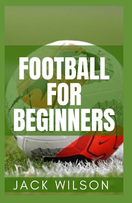 Football for Beginners: basic rules in football By Jack Wilson Cover Image