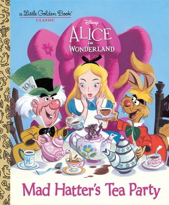 Mad Hatter's Tea Party (Disney Alice in Wonderland) (Little Golden Book) By Jane Werner, RH Disney (Illustrator) Cover Image