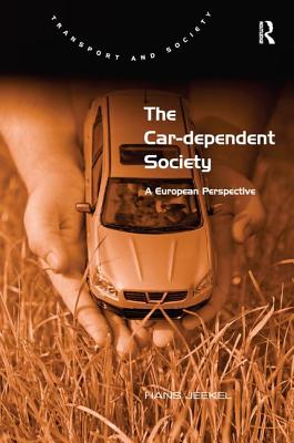 The Car-dependent Society: A European Perspective (Transport and Society)